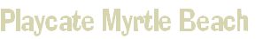 Playcate Myrtle Beach 